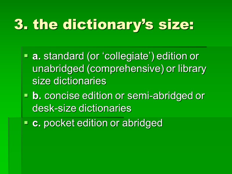 3. the dictionary’s size:  a. standard (or ‘collegiate’) edition or unabridged (comprehensive) or